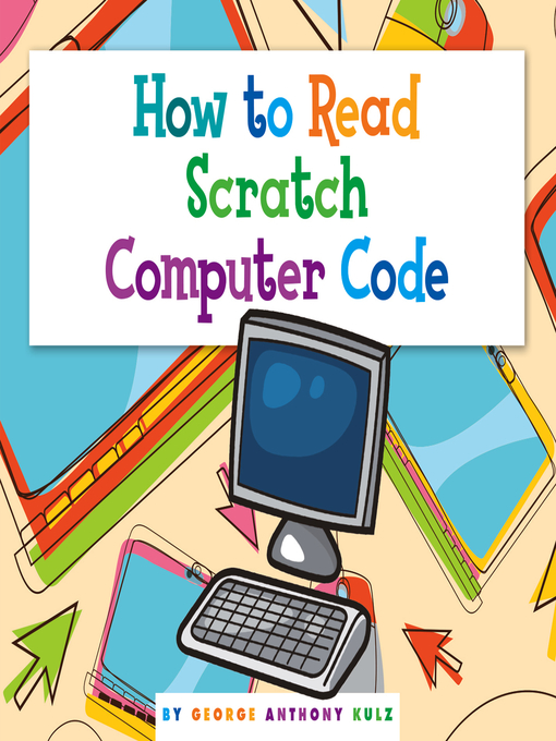 Title details for How to Read Scratch Computer Code by George Anthony Kulz - Available